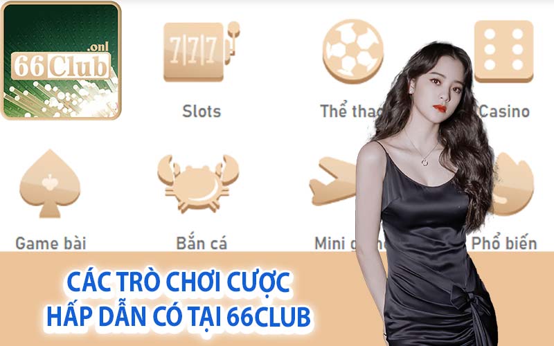 Các trò chơi cược hấp dẫn có tại 66Club