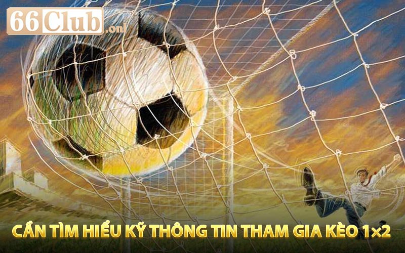 Tham gia kèo 1×2 cần tìm hiểu kỹ thông tin