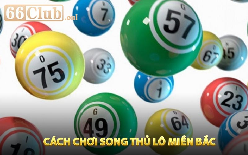Cách chơi song thủ lô miền Bắc